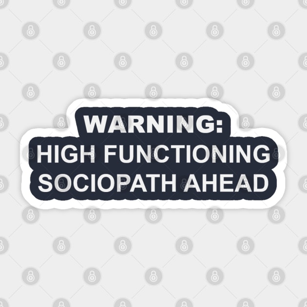 Warning: High Functioning Sociopath Sticker by DamageTwig